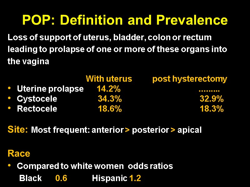 POP: Definition and Prevalence Loss of support of uterus, bladder, colon or rectum 